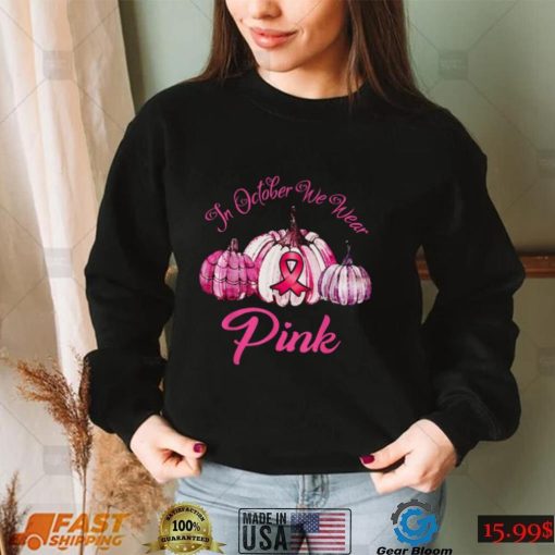 In October We Wear Pink Pumpkin Halloween Breast Cancer Awareness T Shirt