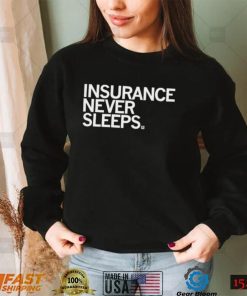 Insurance never sleeps 2022 shirt