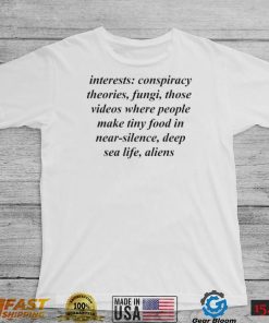 Interests conspiracy theories fungi those videos where people shirt