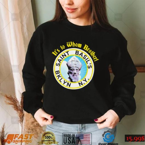 It’s to Whom Brother Saint Basil’s Bklyn logo shirt