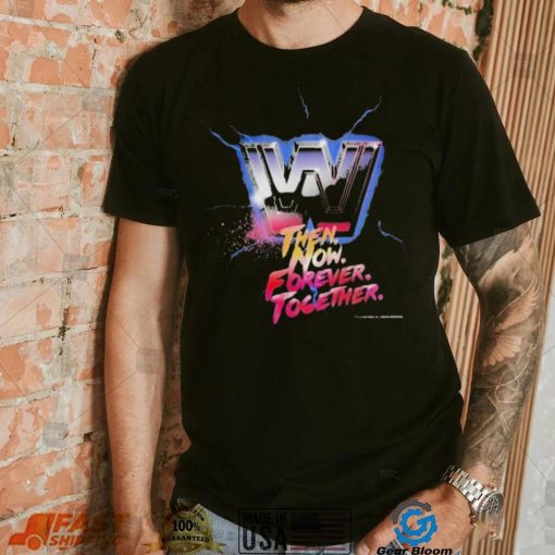 Wwe then now forever together 2022 shirt