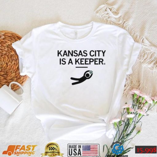 KC Kansas City Is A Keeper Shirt