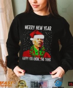 JOE BIDEN MERRY NEW YEAR HAPPY YOU KNOW THE THING CHRISTMAS PARODY SHIRT