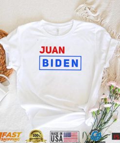 Juan Biden vote for him shirt