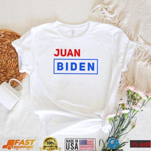 Juan Biden vote for him shirt