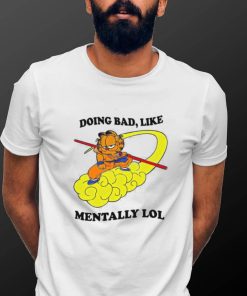 Justin Doing Bad Like Mentally Lol Shirt