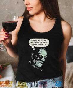 Frankenstein’s Monster Sob my name is not Frankenstein shirt