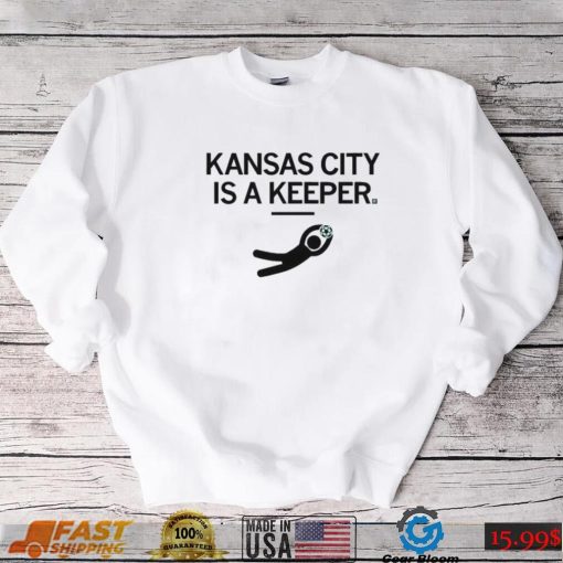 KC Kansas City Is A Keeper Shirt