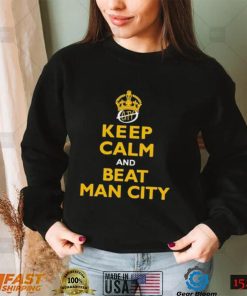 Keep Calm And Beat Man City shirt