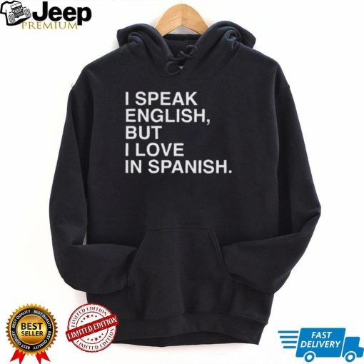 I Speak English But I Love In Spanish Unisex T Shirt