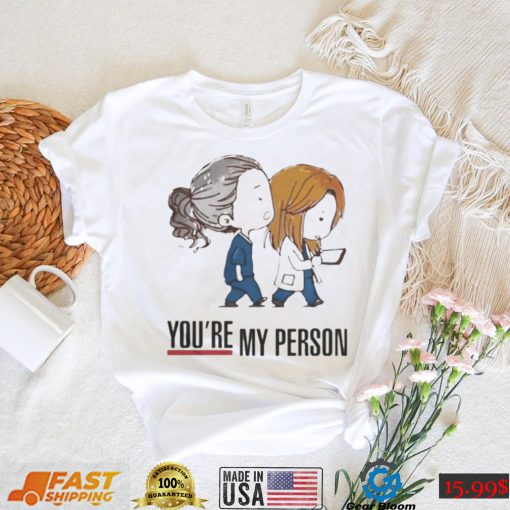 You’re My Person Grey’s Anatomy shirt