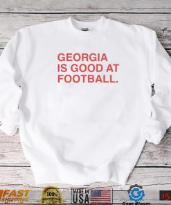 GEORGIA IS GOOD AT FOOTBALL SHIRT