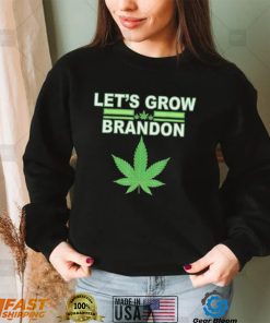 Lets Grow Brandon Cannabis Shirt