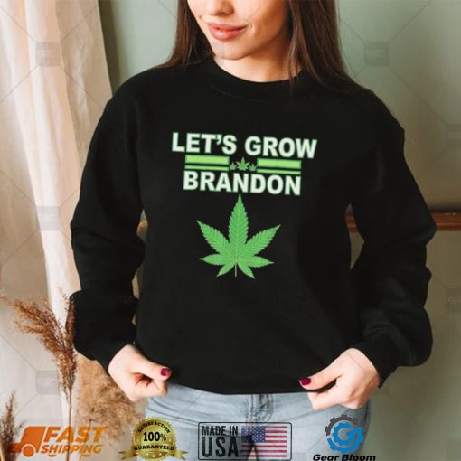 Lets Grow Brandon Cannabis Shirt