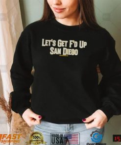 Let’s get f’d up San Diego shirt