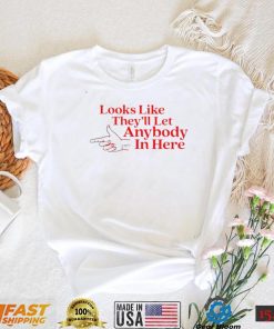 Looks like they’ll let anybody in here art shirt