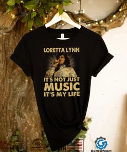 Loretta Lynn It’s Not Just Music It’s My Life Tshirt