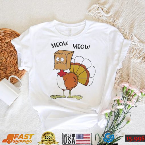 MEOW MEOW TURKEY THANKSGIVING SHIRT