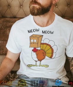 MEOW MEOW TURKEY THANKSGIVING SHIRT