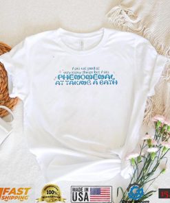 I am not good at very many things but I am Phenomenal at taking a bath 2022 shirt