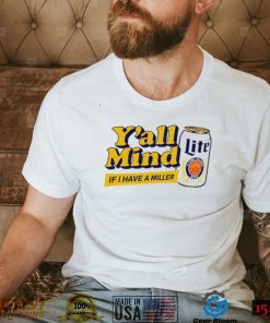 Miller Lite X Caucasian James Y’All Mind If I Have A Miller Funny Shirt