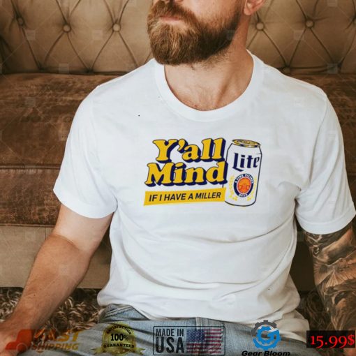 Miller Lite X Caucasian James Y’All Mind If I Have A Miller Funny Shirt