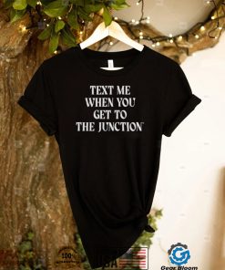 Mississippi State Text Me When You Get To The Junction Shirt