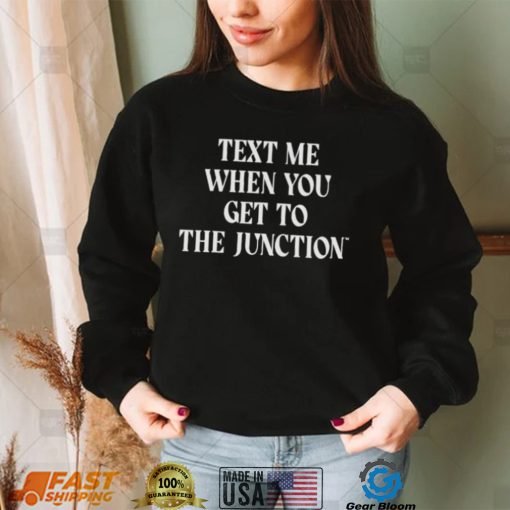 Mississippi State Text Me When You Get To The Junction Shirt