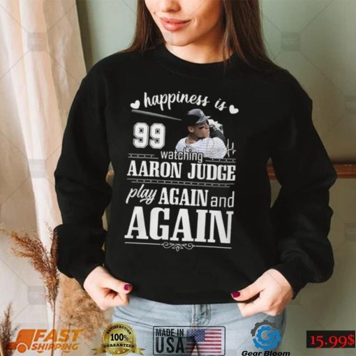 Mlb Happiness 99 Watching Aaron Judge Play Again And Again T Shirt