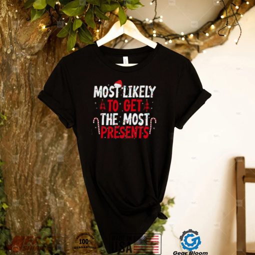 Most Likely To Get The Most Present Family Christmas T Shirt