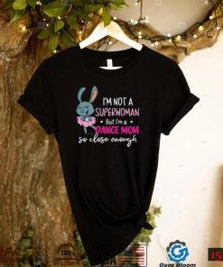 Mothers Day Mothers Day Not A Superwoman But Dance Mom T Shirt