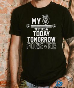 My Las Vegas Raider Yesterday Today Tomorrow Forever Shirt