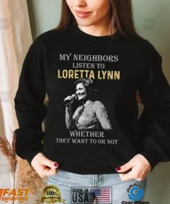 My Neighbors Listen To Loretta Lynn Tshirt