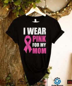 I Wear Pink For My Mom Breast Cancer Awareness T Shirt Gift For Women