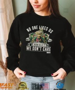 Official Jason Kelce no one likes us we don’t care 2022 shirt