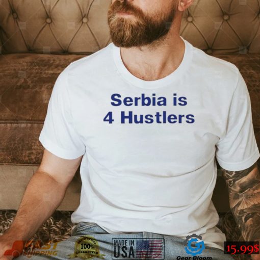 PAVEL SERBIA IS 4 HUSTLERS SHIRT