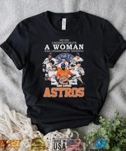 Never Underestimate A Woman Who Understands Baseball And Loaves The Astros 2022 Signatures Shirt