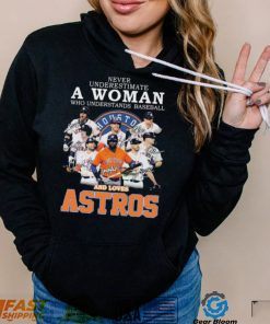 Never Underestimate A Woman Who Understands Baseball And Loaves The Astros 2022 Signatures Shirt