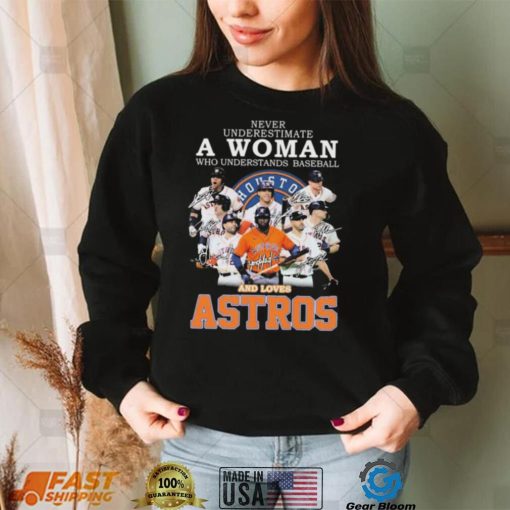 Never Underestimate A Woman Who Understands Baseball And Loaves The Astros 2022 Signatures Shirt