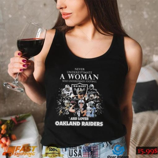 Never underestimate a woman who understands football and loves oakland raiders signatures shirt