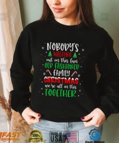 Nobody’s Walking Out On This Old Fashioned Family Christmas T Shirt