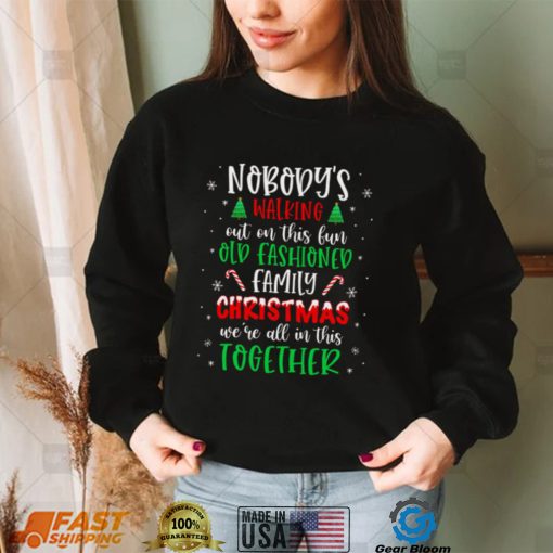 Nobody’s Walking Out On This Old Fashioned Family Christmas T Shirt