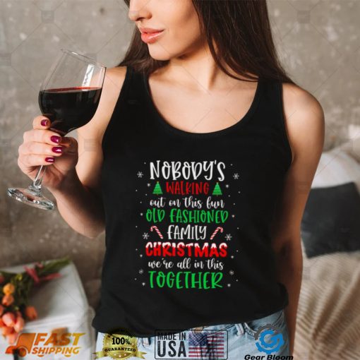 Nobody’s Walking Out On This Old Fashioned Family Christmas T Shirt