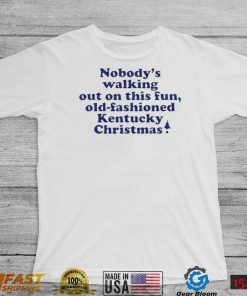 Nobody’s walking out on this fun old fashioned Kentucky Christmas shirt