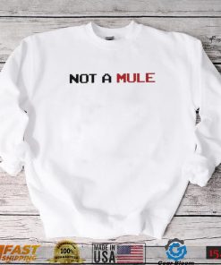 Not A Mule Shirt