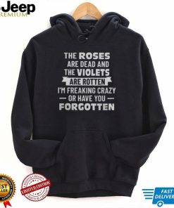 THE ROSES ARE DEAD AND THE VIOLET’S ARE ROTTEN SHIRT