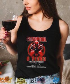 Deadpool 6 years Ryan Reynolds thank you for the memories signature 2022 shirt