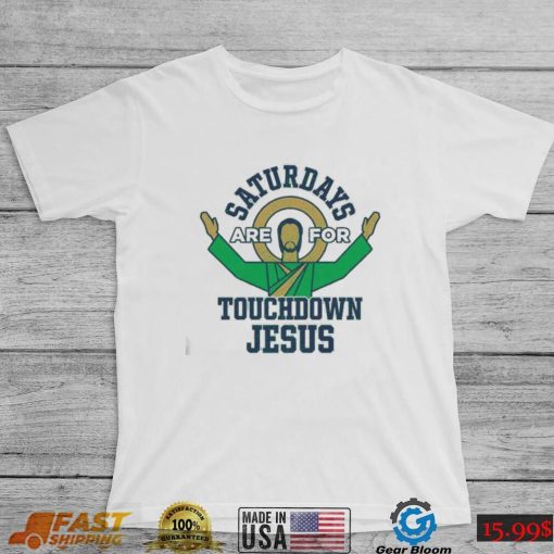 Notre Dame Fighting Irish Saturdays Are For Touchdown Jesus Shirt