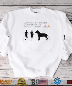 God sends the tastiest children to the hungriest pitbulls new design shirt