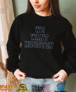 Official Houston Astros Baseball We Want Houston Shirt